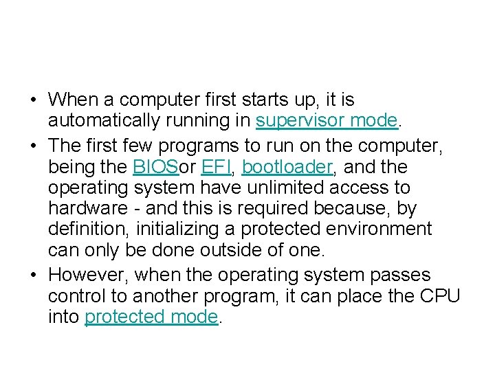  • When a computer first starts up, it is automatically running in supervisor
