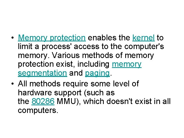  • Memory protection enables the kernel to limit a process' access to the
