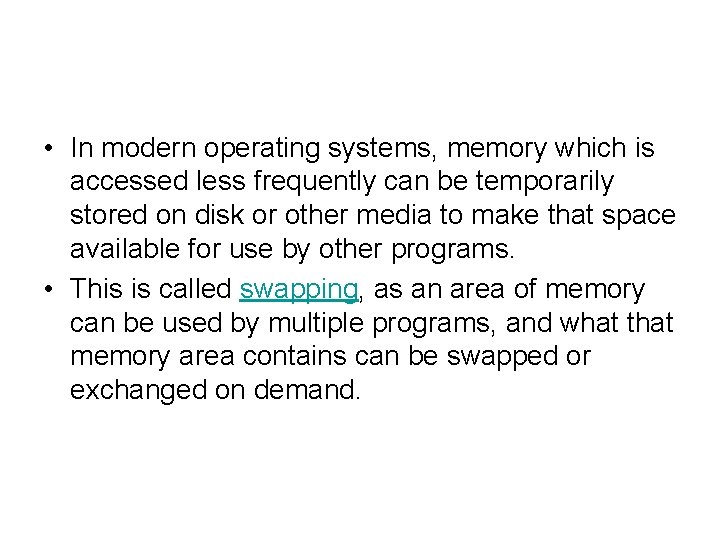  • In modern operating systems, memory which is accessed less frequently can be