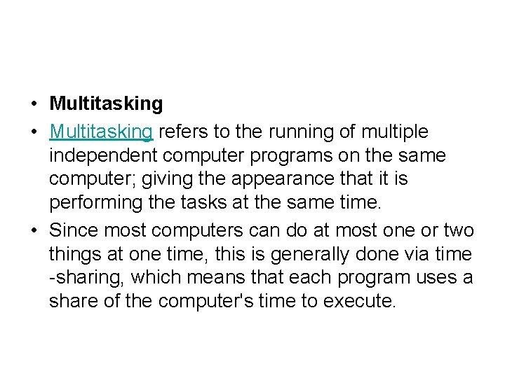  • Multitasking refers to the running of multiple independent computer programs on the