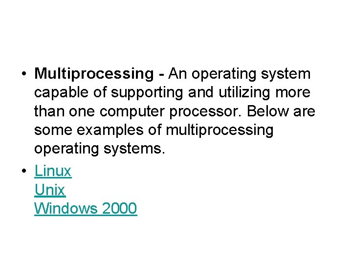  • Multiprocessing - An operating system capable of supporting and utilizing more than