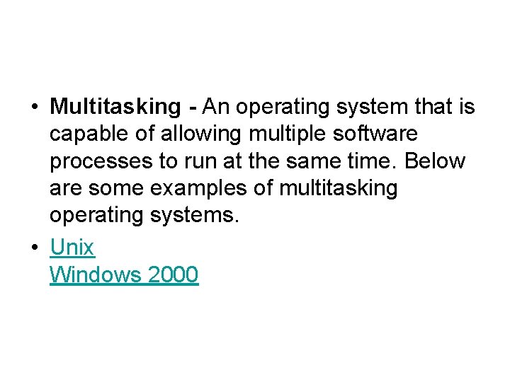  • Multitasking - An operating system that is capable of allowing multiple software