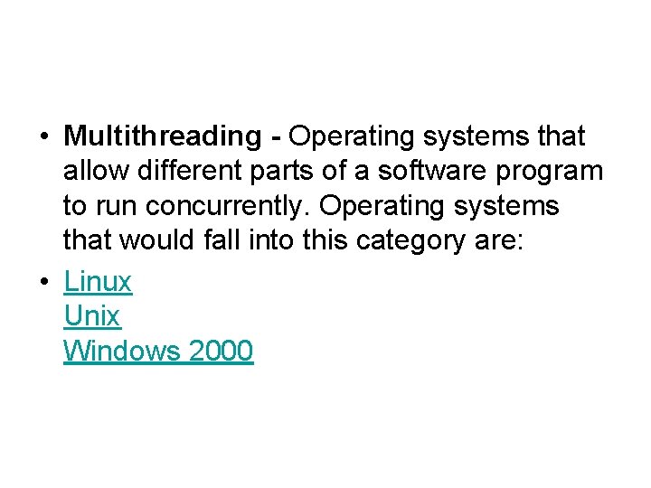  • Multithreading - Operating systems that allow different parts of a software program