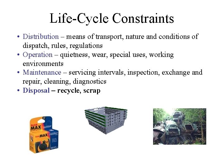 Life-Cycle Constraints • Distribution – means of transport, nature and conditions of dispatch, rules, Life-Cycle Constraints • Distribution – means of transport, nature and conditions of dispatch, rules,