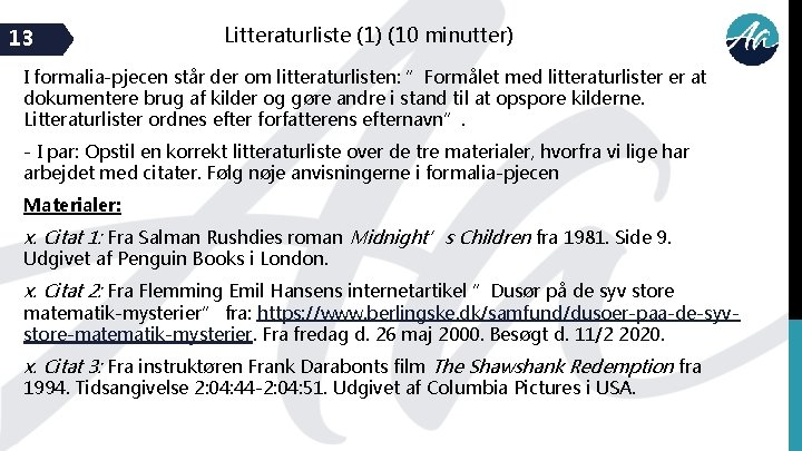 13 Litteraturliste (1) (10 minutter) I formalia-pjecen står der om litteraturlisten: ”Formålet med litteraturlister
