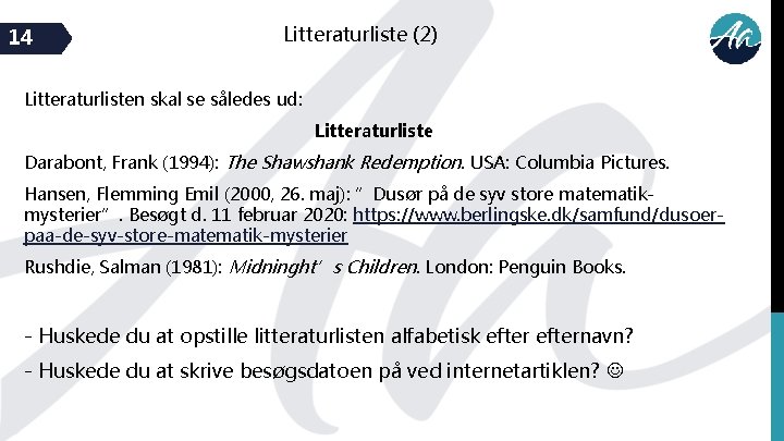 14 Litteraturliste (2) Litteraturlisten skal se således ud: Litteraturliste Darabont, Frank (1994): The Shawshank