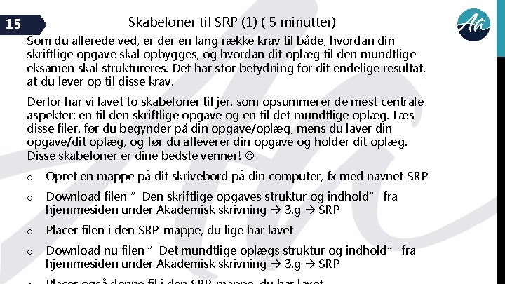 Skabeloner til SRP (1) ( 5 minutter) 15 Som du allerede ved, er der