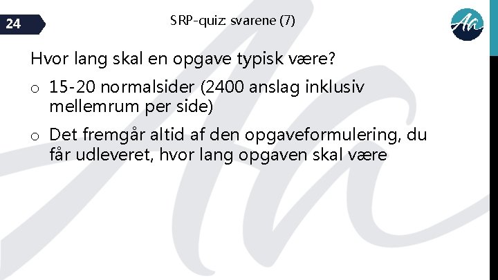 24 SRP-quiz: svarene (7) Hvor lang skal en opgave typisk være? o 15 -20