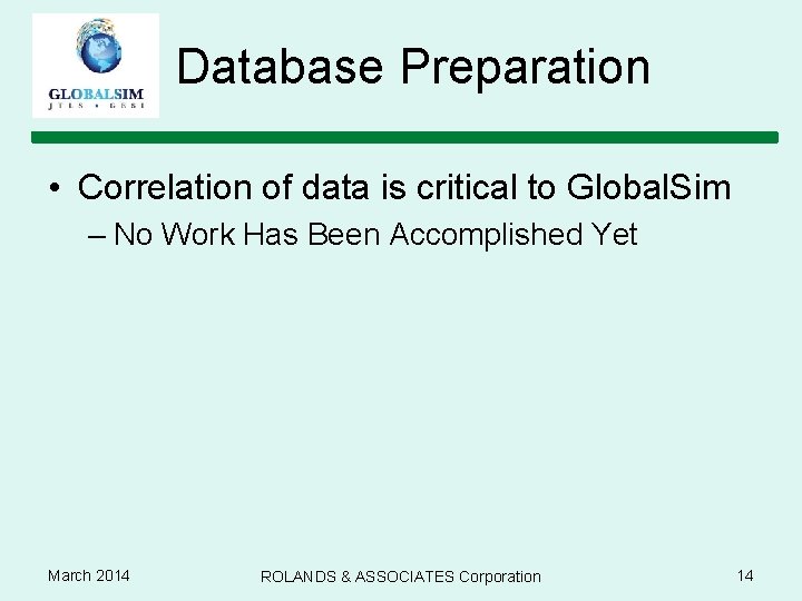 Database Preparation • Correlation of data is critical to Global. Sim – No Work