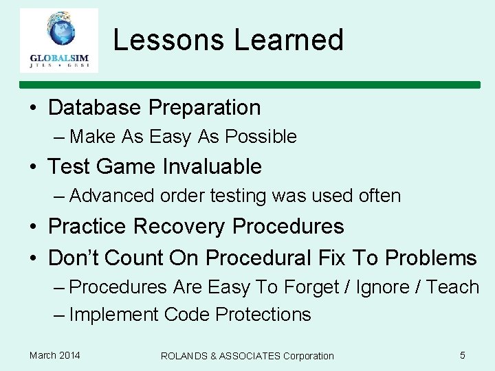 Lessons Learned • Database Preparation – Make As Easy As Possible • Test Game