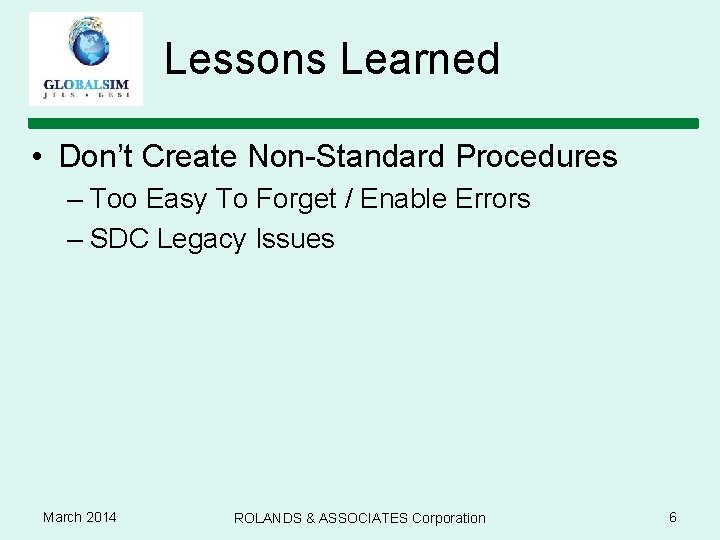 Lessons Learned • Don’t Create Non-Standard Procedures – Too Easy To Forget / Enable