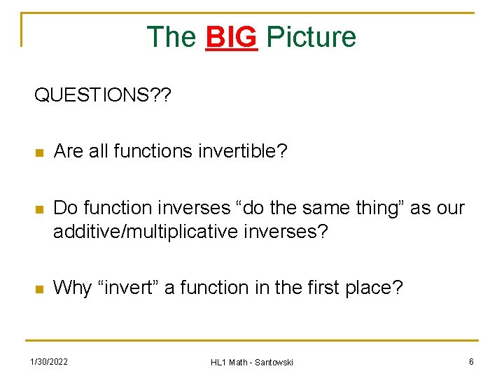 The BIG Picture QUESTIONS? ? n Are all functions invertible? n Do function inverses