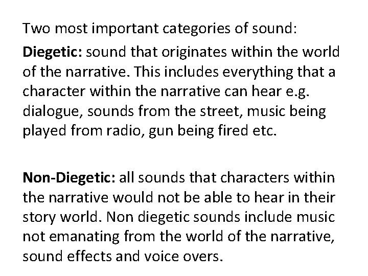 Two most important categories of sound: Diegetic: sound that originates within the world of
