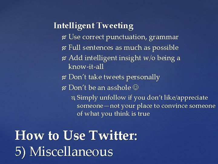 Intelligent Tweeting Use correct punctuation, grammar Full sentences as much as possible Add intelligent