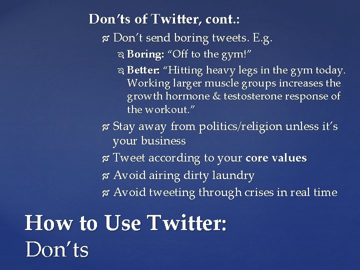 Don’ts of Twitter, cont. : Don’t send boring tweets. E. g. Boring: “Off to