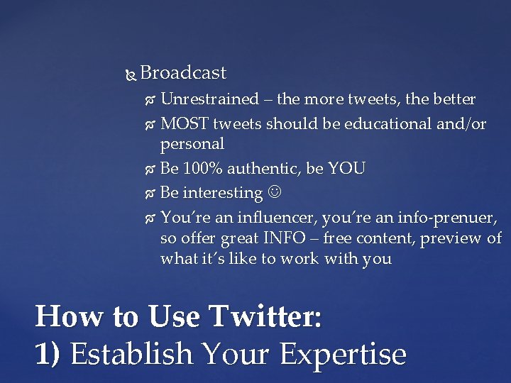  Broadcast Unrestrained – the more tweets, the better MOST tweets should be educational