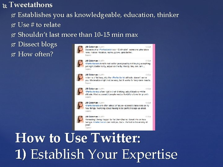  Tweetathons Establishes you as knowledgeable, education, thinker Use # to relate Shouldn’t last