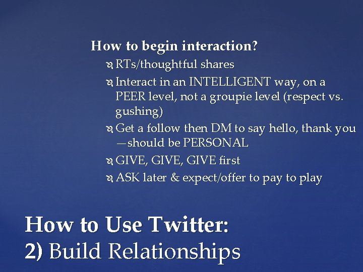 How to begin interaction? RTs/thoughtful shares Interact in an INTELLIGENT way, on a PEER