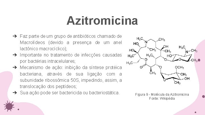 Azitromicina ➔ Faz parte de um grupo de antibióticos chamado de Macrolídeos (devido a