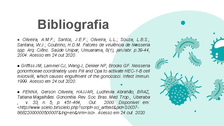 Bibliografia ● Oliveira, A. M. F. ; Santos, J. E. F. ; Oliveira, L.