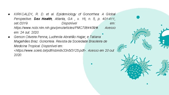 ● ● KIRKCALDY, R. D. et al. Epidemiology of Gonorrhea: A Global Perspective. Sex