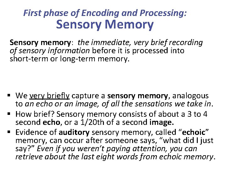 First phase of Encoding and Processing: Sensory Memory Sensory memory: the immediate, very brief