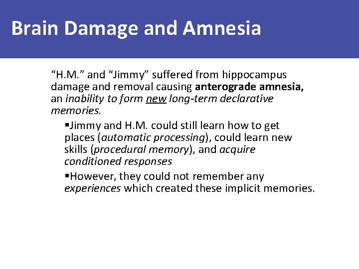 Brain Damage and Amnesia “H. M. ” and “Jimmy” suffered from hippocampus damage and