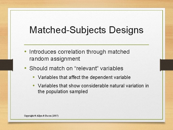 Matched-Subjects Designs • Introduces correlation through matched random assignment • Should match on “relevant”