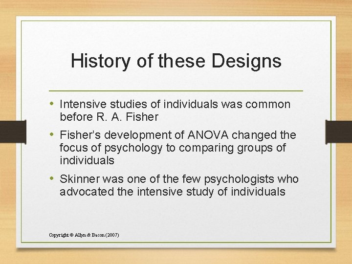 History of these Designs • Intensive studies of individuals was common before R. A.