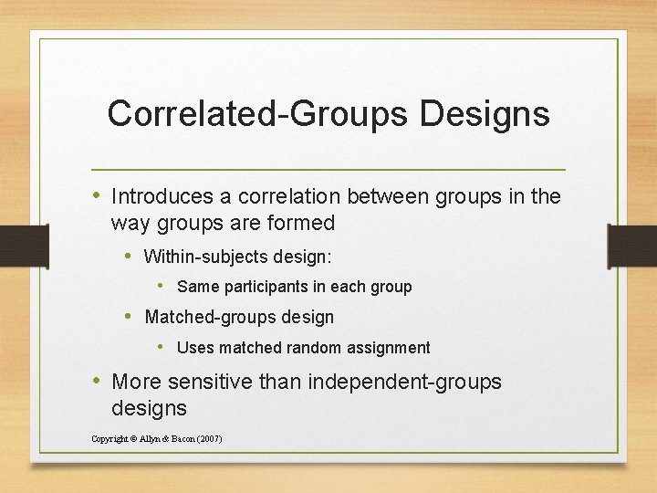 Correlated-Groups Designs • Introduces a correlation between groups in the way groups are formed