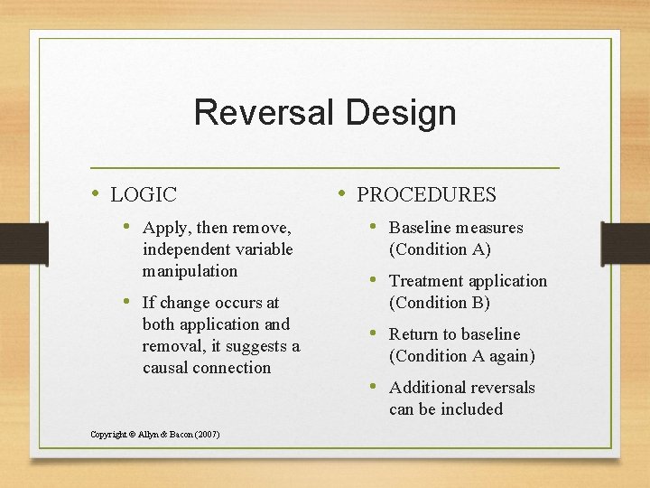 Reversal Design • LOGIC • Apply, then remove, independent variable manipulation • If change