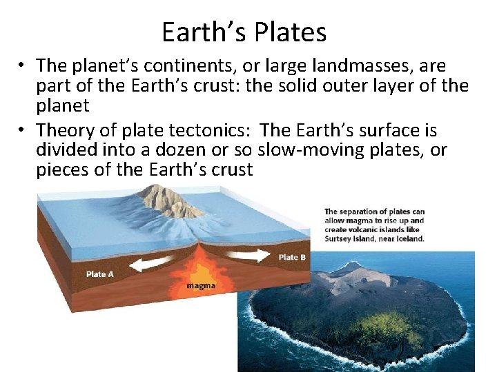 Earth’s Plates • The planet’s continents, or large landmasses, are part of the Earth’s
