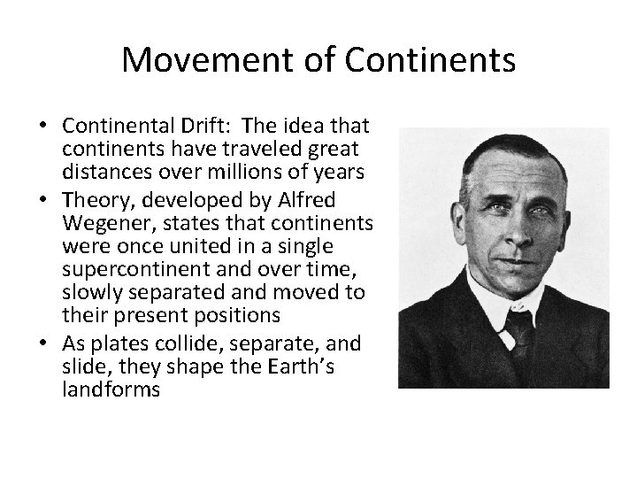 Movement of Continents • Continental Drift: The idea that continents have traveled great distances