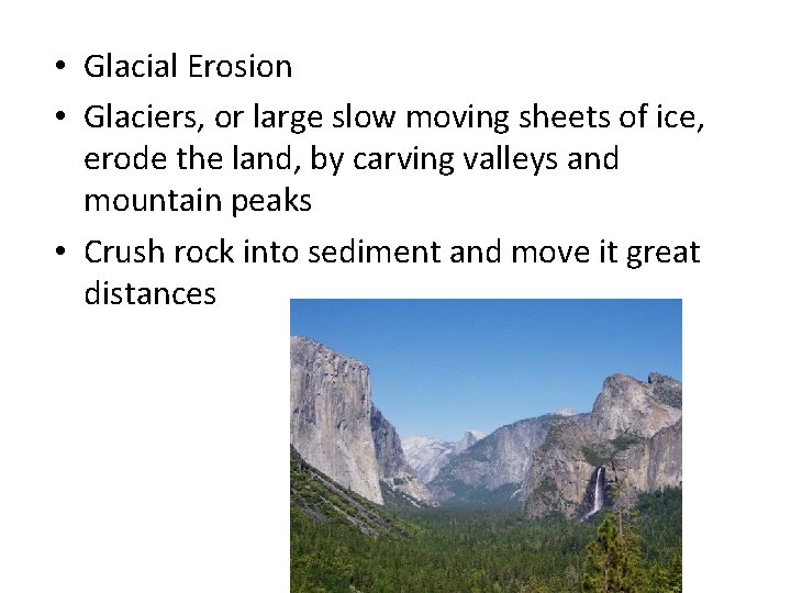 • Glacial Erosion • Glaciers, or large slow moving sheets of ice, erode • Glacial Erosion • Glaciers, or large slow moving sheets of ice, erode