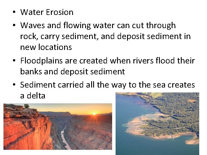  • Water Erosion • Waves and flowing water can cut through rock, carry