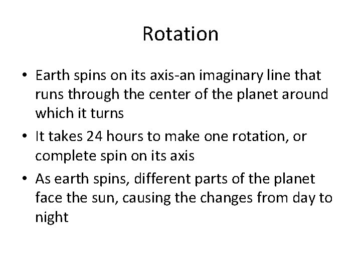 Rotation • Earth spins on its axis-an imaginary line that runs through the center Rotation • Earth spins on its axis-an imaginary line that runs through the center