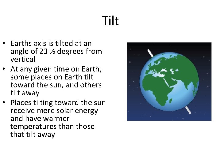 Tilt • Earths axis is tilted at an angle of 23 ½ degrees from