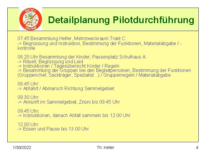 Detailplanung Pilotdurchführung 07. 45 Besammlung Helfer, Mehrzweckraum Trakt C: -> Begrüssung und Instruktion, Bestimmung