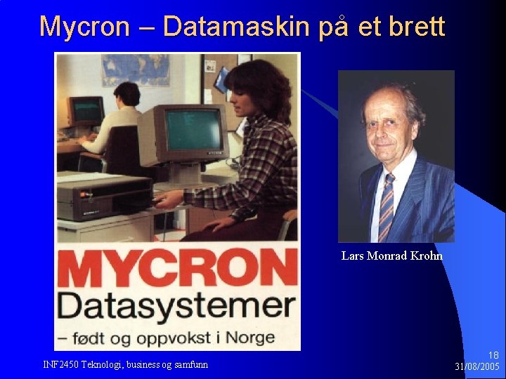 Mycron – Datamaskin på et brett Lars Monrad Krohn INF 2450 Teknologi, business og Mycron – Datamaskin på et brett Lars Monrad Krohn INF 2450 Teknologi, business og