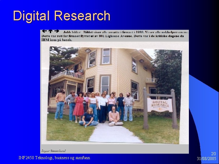 Digital Research INF 2450 Teknologi, business og samfunn 20 31/08/2005 Digital Research INF 2450 Teknologi, business og samfunn 20 31/08/2005