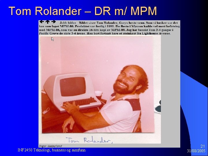 Tom Rolander – DR m/ MPM INF 2450 Teknologi, business og samfunn 21 31/08/2005 Tom Rolander – DR m/ MPM INF 2450 Teknologi, business og samfunn 21 31/08/2005