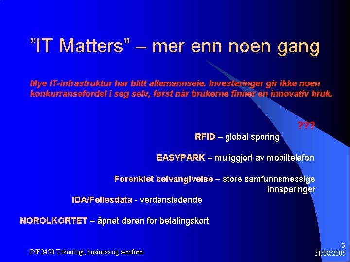 ”IT Matters” – mer enn noen gang Mye IT-infrastruktur har blitt allemannseie. Investeringer gir ”IT Matters” – mer enn noen gang Mye IT-infrastruktur har blitt allemannseie. Investeringer gir