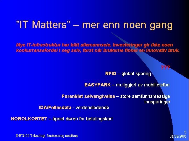 ”IT Matters” – mer enn noen gang Mye IT-infrastruktur har blitt allemannseie. Investeringer gir