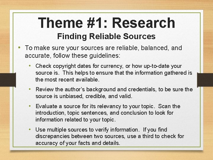 Theme #1: Research Finding Reliable Sources • To make sure your sources are reliable,