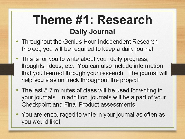 Theme #1: Research Daily Journal • Throughout the Genius Hour Independent Research Project, you