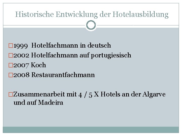 Historische Entwicklung der Hotelausbildung � 1999 Hotelfachmann in deutsch � 2002 Hotelfachmann auf portugiesisch