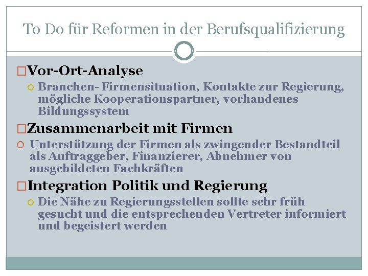 To Do für Reformen in der Berufsqualifizierung �Vor-Ort-Analyse Branchen- Firmensituation, Kontakte zur Regierung, mögliche