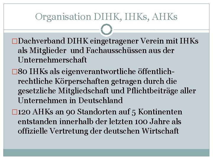 Organisation DIHK, IHKs, AHKs �Dachverband DIHK eingetragener Verein mit IHKs als Mitglieder und Fachausschüssen