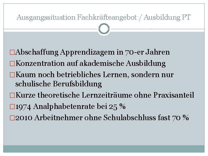 Ausgangssituation Fachkräfteangebot / Ausbildung PT �Abschaffung Apprendizagem in 70 -er Jahren �Konzentration auf akademische