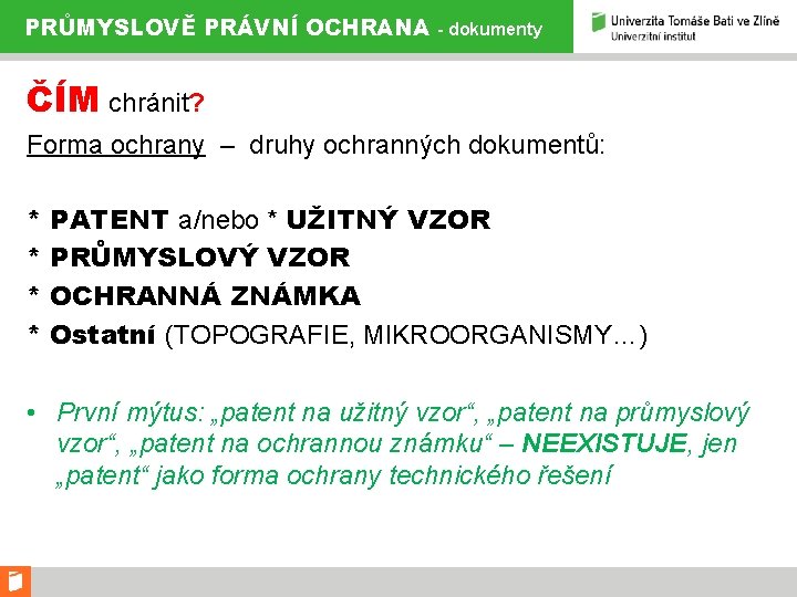 PRŮMYSLOVĚ PRÁVNÍ OCHRANA - dokumenty ČÍM chránit? Forma ochrany – druhy ochranných dokumentů: *